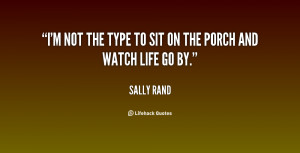not the type to sit on the porch and watch life go by.”