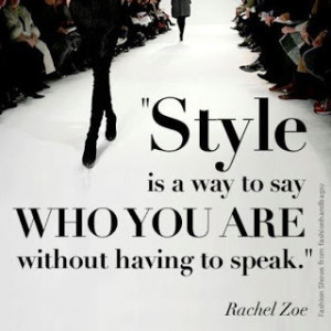 ... You Are Without Having To Speak ”’ - Rachel Zoe ~ Clothing Quotes