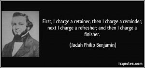 First, I charge a retainer; then I charge a reminder; next I charge a ...