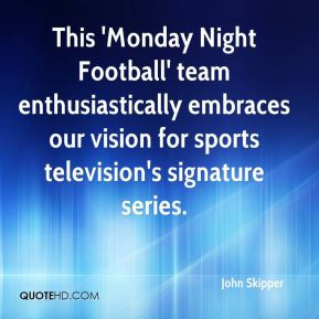 This 'Monday Night Football' team enthusiastically embraces our vision ...