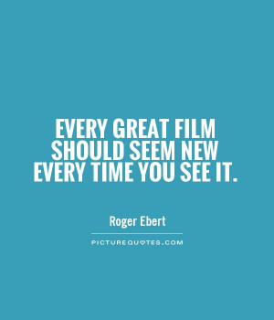 Every great film should seem new every time you see it Picture Quote ...