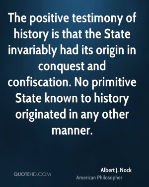 The positive testimony of history is that the State invariably had its ...