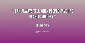 can always tell when people have had plastic surgery.”