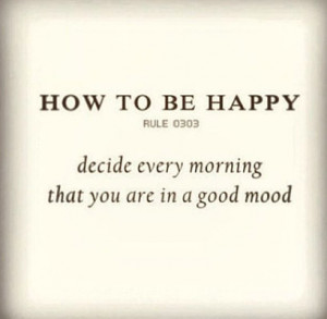 decide every morning that you are in a good mood