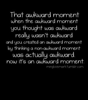 That awkward moment quote