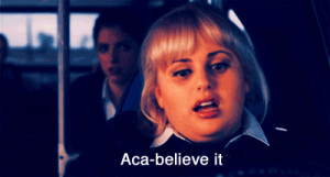 aca-believe it fat amy funny love this part