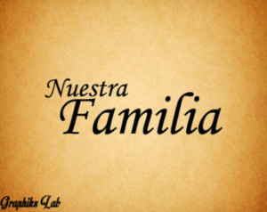 Quotes in Spanish About Family Nuestra Familia Quot Our Family Quot