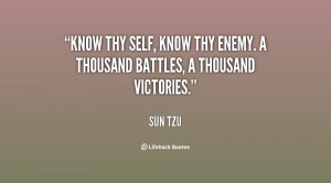 ... thy self, know thy enemy. A thousand battles, a thousand victories