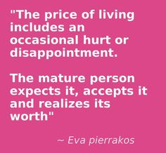 Emotional maturity means being unafraid to pay the price of living ...