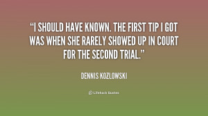 quote-Dennis-Kozlowski-i-should-have-known-the-first-tip-192238.png