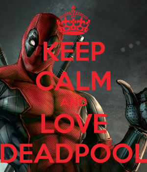 Keep Calm And Love Deadpool