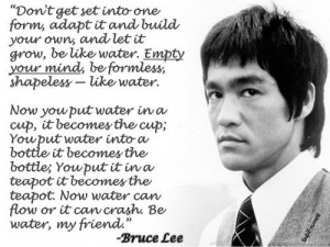 Water - Empty your mind - Bruce Lee