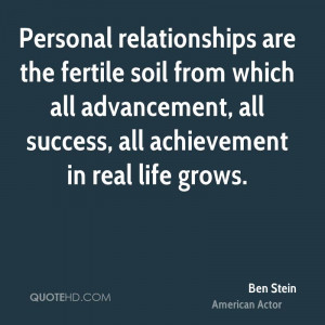 Personal relationships are the fertile soil from which all advancement ...