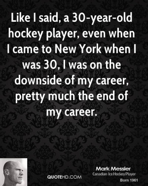 Like I Said, A 30-Year-Old Hockey Player, Even When I Came To New York ...