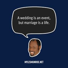 wedding is an event, but marriage is a life. ” More