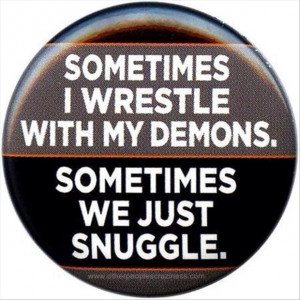 wrestle with my demons funny buttons