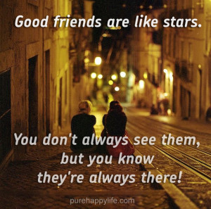 Life Quote: Good friends are like stars. You don’t always see them..