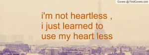 not heartless , Pictures , i just learned to use my heart less ...
