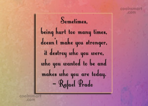 Hurt Quote: Sometimes, being hurt too many times, doesn’t...