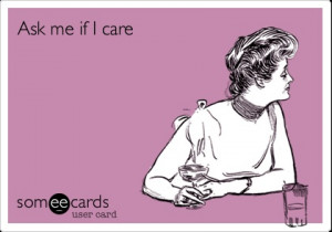 Ask me if I care.