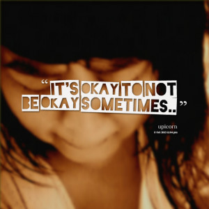 Quotes Picture: it's okay to not be okay sometimes