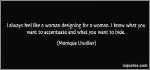 ... you want to accentuate and what you want to hide. - Monique Lhuillier