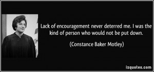 ... the kind of person who would not be put down. - Constance Baker Motley