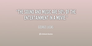 File Name : quote-George-Lucas-the-sound-and-music-are-50-of-107319 ...