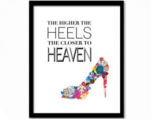 The Higher The Heels The Closer to Heaven, Shoe Print, Fashion Quote ...