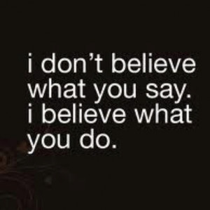 what you say. I believe what you do. | Best Motivational Quotes ...