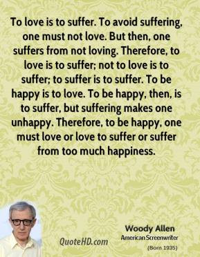 woody-allen-quote-to-love-is-to-suffer-to-avoid-suffering-one-must-not ...