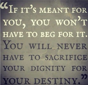 NEVER sacrifice your Dignity for your Destiny...Self respect #quote