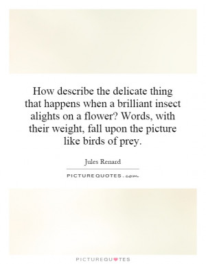 thing that happens when a brilliant insect alights on a flower ...