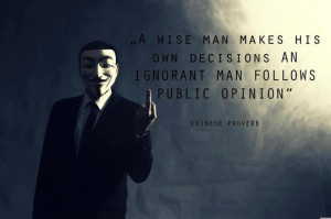 wise man makes his own decisions an ignorant man follows public ...