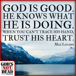 God is good…TRUST His heart.