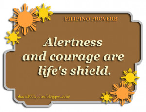 Alertness and courage are life's shield.