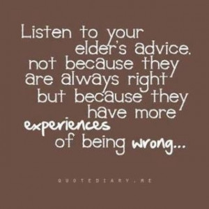 Listen to your elders...