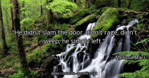 he-didnt-slam-the-door-didnt-rage-didnt-weep-he-simply-left_600x315 ...