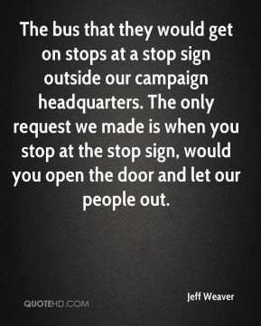 Jeff Weaver - The bus that they would get on stops at a stop sign ...