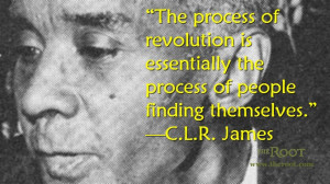 Quote of the Day: C.L.R. James on Revolution