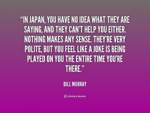quote-Bill-Murray-in-japan-you-have-no-idea-what-169031.png