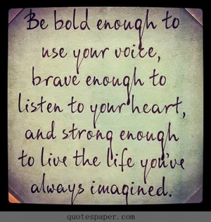 quotes life quotes being bold quotes be brave quotes 480504 pixel ...