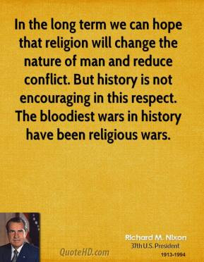 In the long term we can hope that religion will change the nature of ...