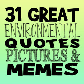 31 Great Environmental Quotes, Pictures and Memes