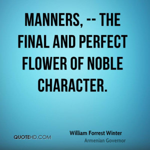 Manners, -- The final and perfect flower of noble character.