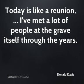 Donald Davis - Today is like a reunion, ... I've met a lot of people ...