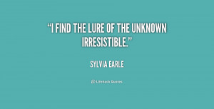 quote-Sylvia-Earle-i-find-the-lure-of-the-unknown-161832.png