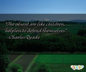 ... are like children, helpless to defend themselves. -Charles Reade