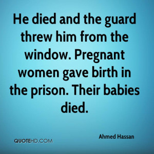 He died and the guard threw him from the window. Pregnant women gave ...