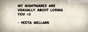 my nightmares are usaually about losing you 3- peeta mellark ...